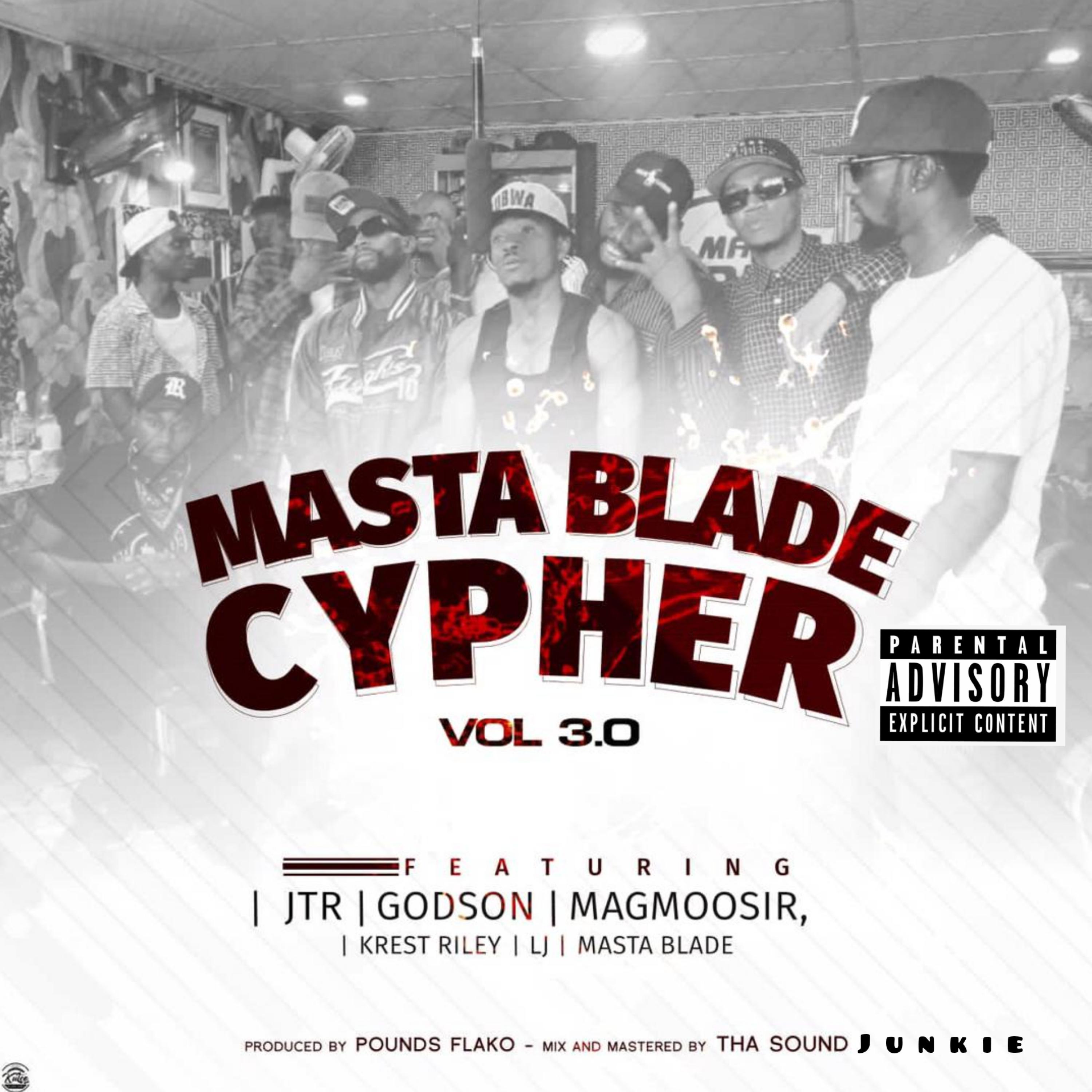 Masta Blade cypher vol 3.0 (feat. JTR, Godson, magmoosir, krest riley & Lj)