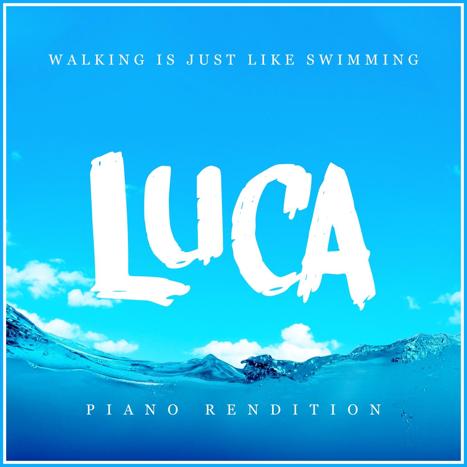 Walking Is Just Like Swimming (From "luca") - Piano Rendition