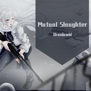 Mutual Slaughter（feat.乐正绫/洛天依）