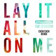 Lay It All On Me (feat. Ed Sheeran) [Cash Cash Remix]