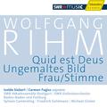 RIHM, W.: Quid est Deus / Ungemaltes Bild / Frau/Stimme (Rihm Edition, Vol. 4)
