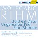 RIHM, W.: Quid est Deus / Ungemaltes Bild / Frau/Stimme (Rihm Edition, Vol. 4)专辑