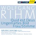 RIHM, W.: Quid est Deus / Ungemaltes Bild / Frau/Stimme (Rihm Edition, Vol. 4)专辑