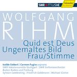 RIHM, W.: Quid est Deus / Ungemaltes Bild / Frau/Stimme (Rihm Edition, Vol. 4)专辑