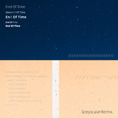 End Of Time (Greyscale Remix)