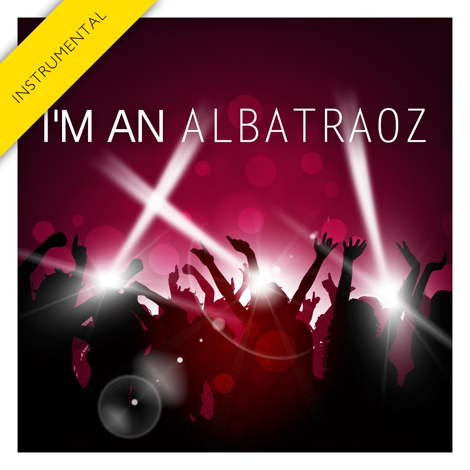 I'm an Albatraoz (Instrumental) - Single专辑