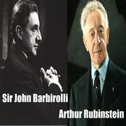 Sir John Barbirolli - Arthur Rubinstein