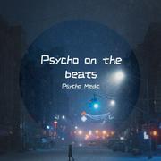 Psycho on the beats