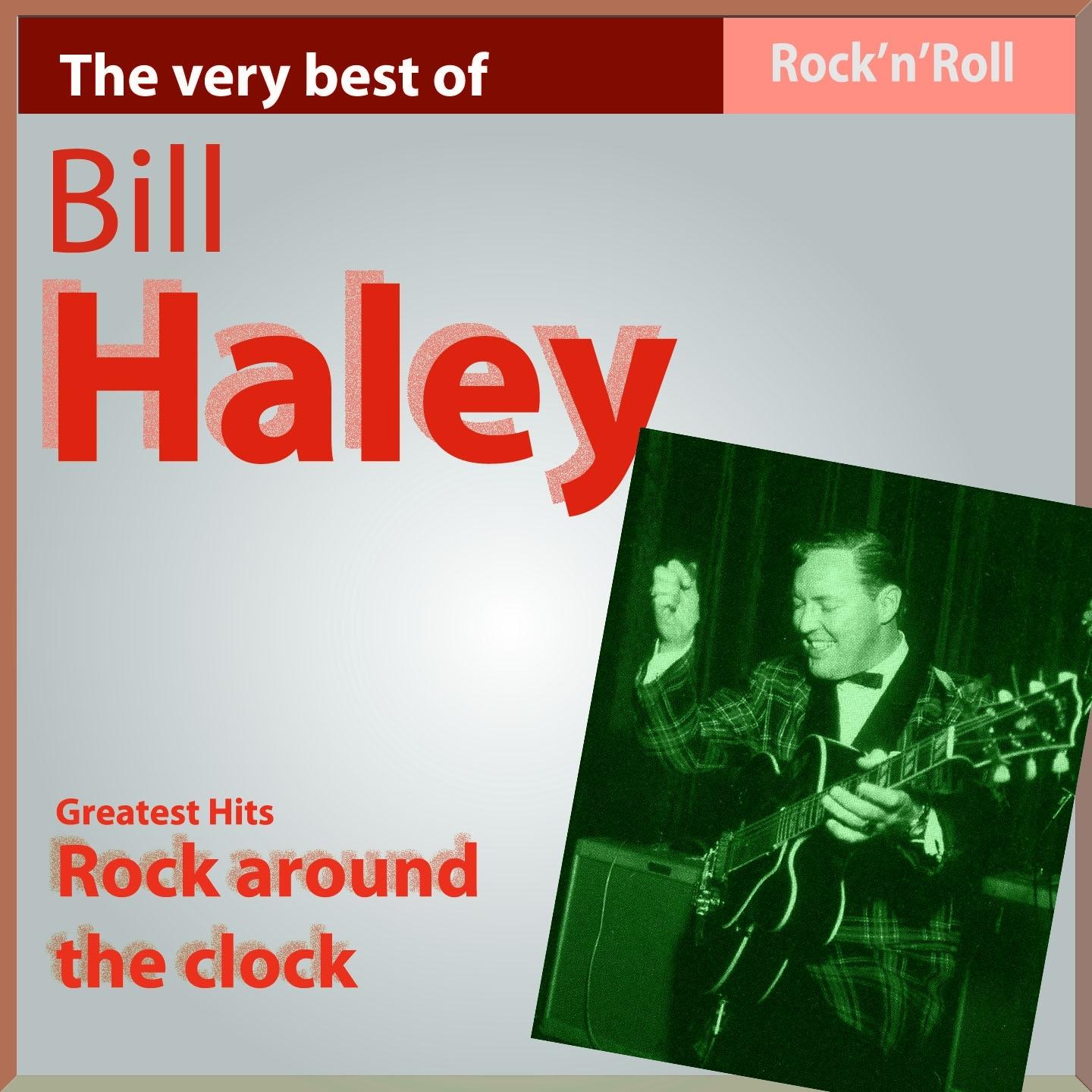 The Very Best of Bill Haley: Rock Around the Clock
