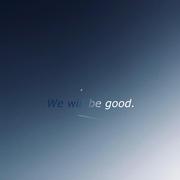 we will be good.