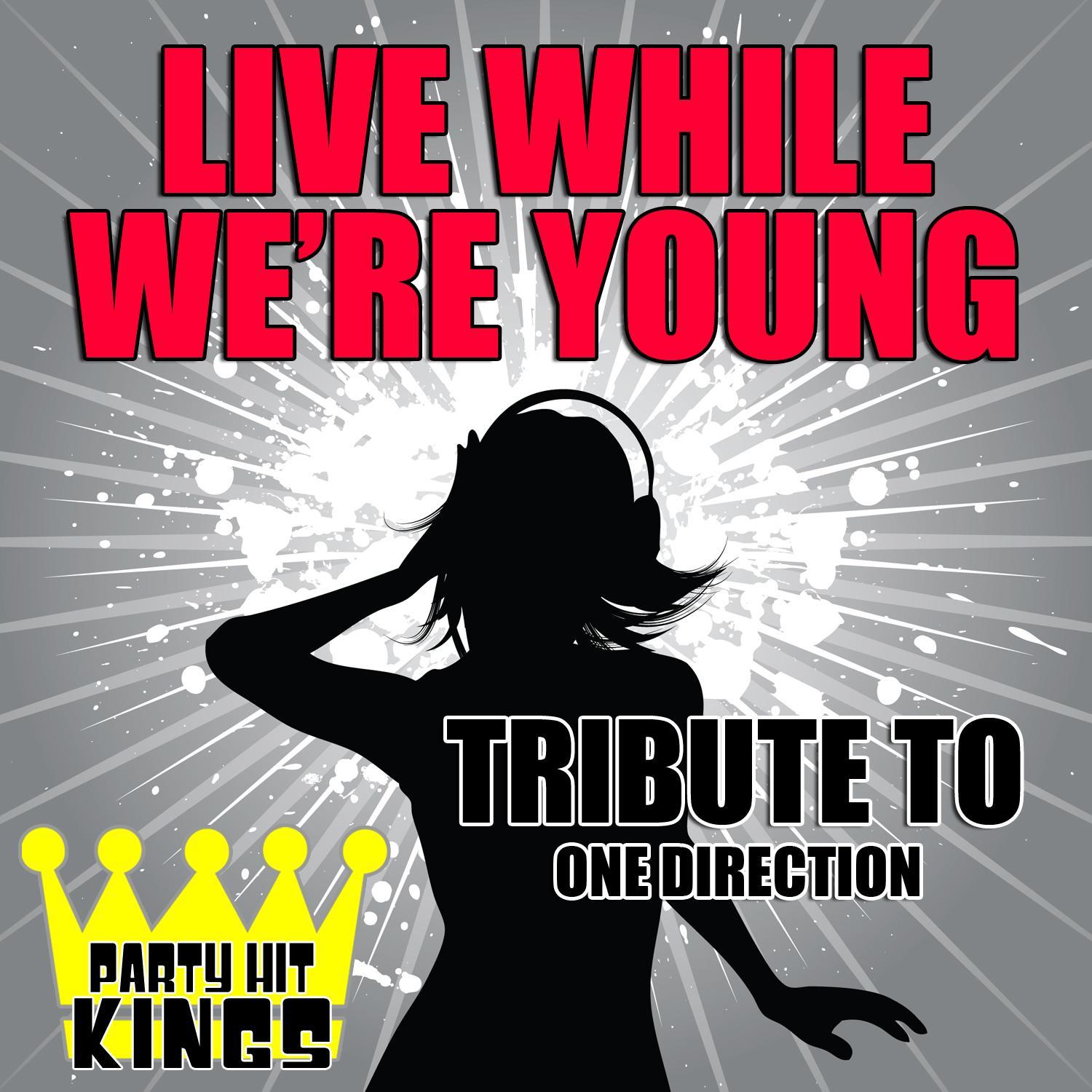 Live While We're Young (Tribute to One Direction)