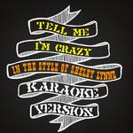 Tell Me I'm Crazy (In the Style of Shelby Lynne) [Karaoke Version] - Single专辑