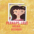 Perhaps love