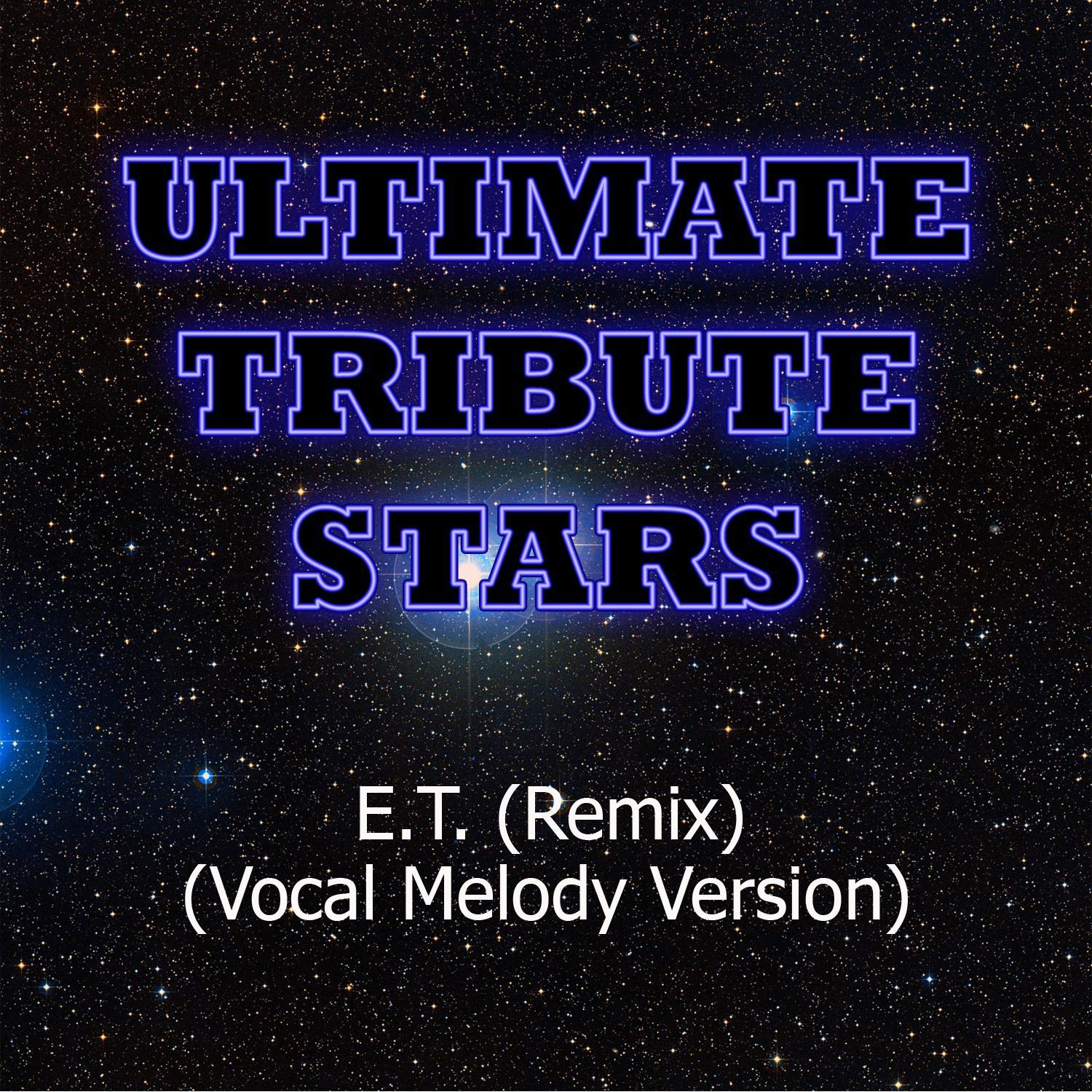 Katy Perry - E.T. (Remix) (Vocal Melody Version)专辑