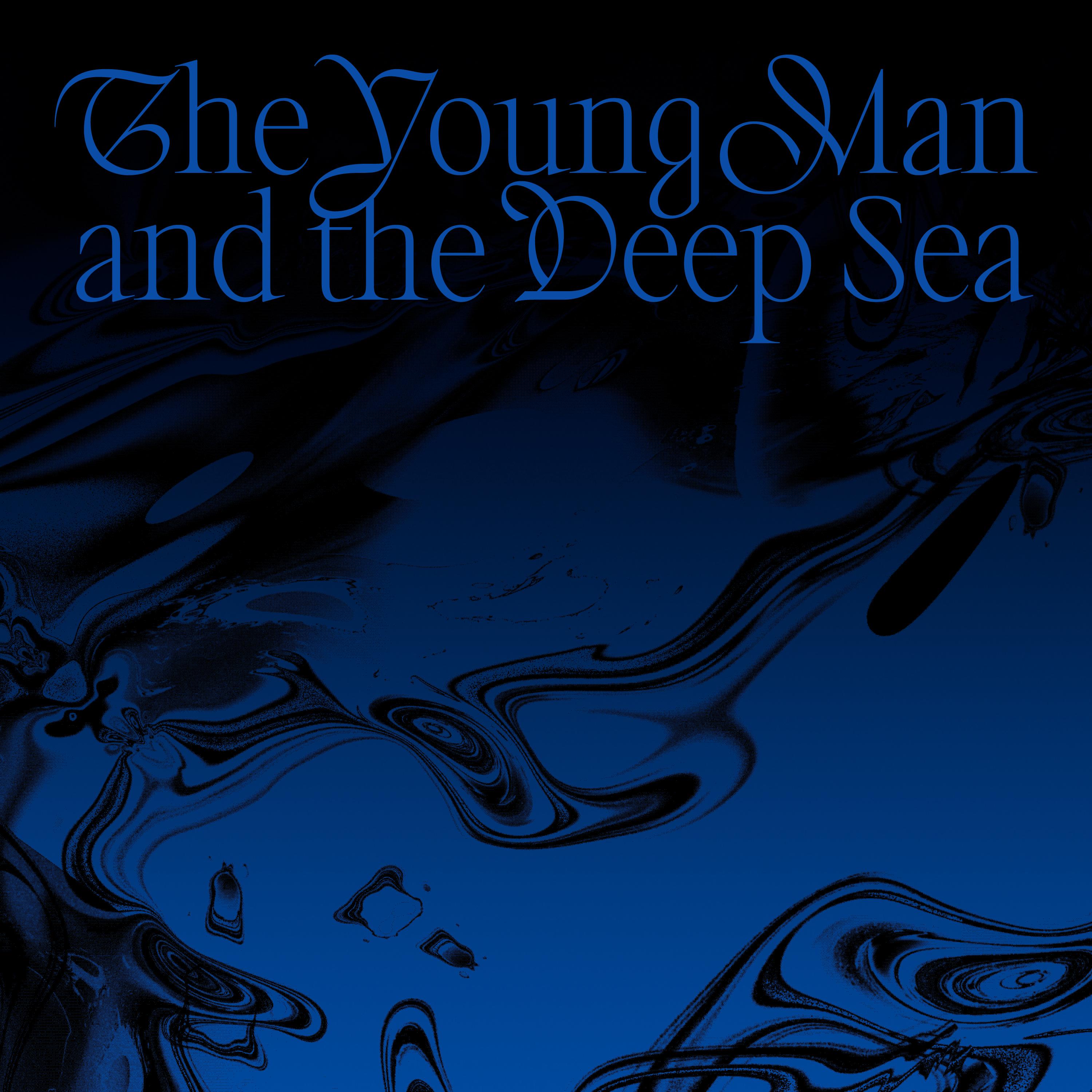 The Young Man and the Deep Sea