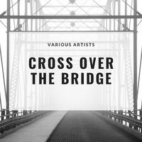 Cross Over The Bridge