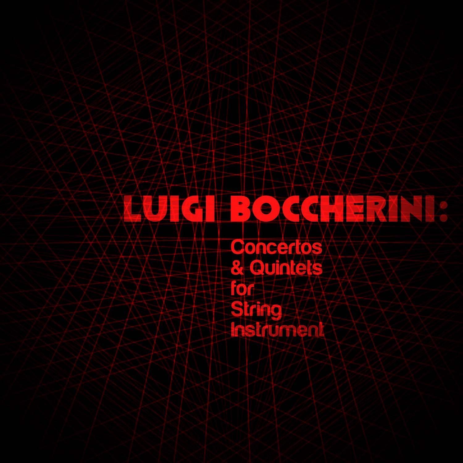 Luigi Boccherini: Concertos & Quintets for String Instrument