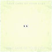 TAKE CARE OF YOUR EYES