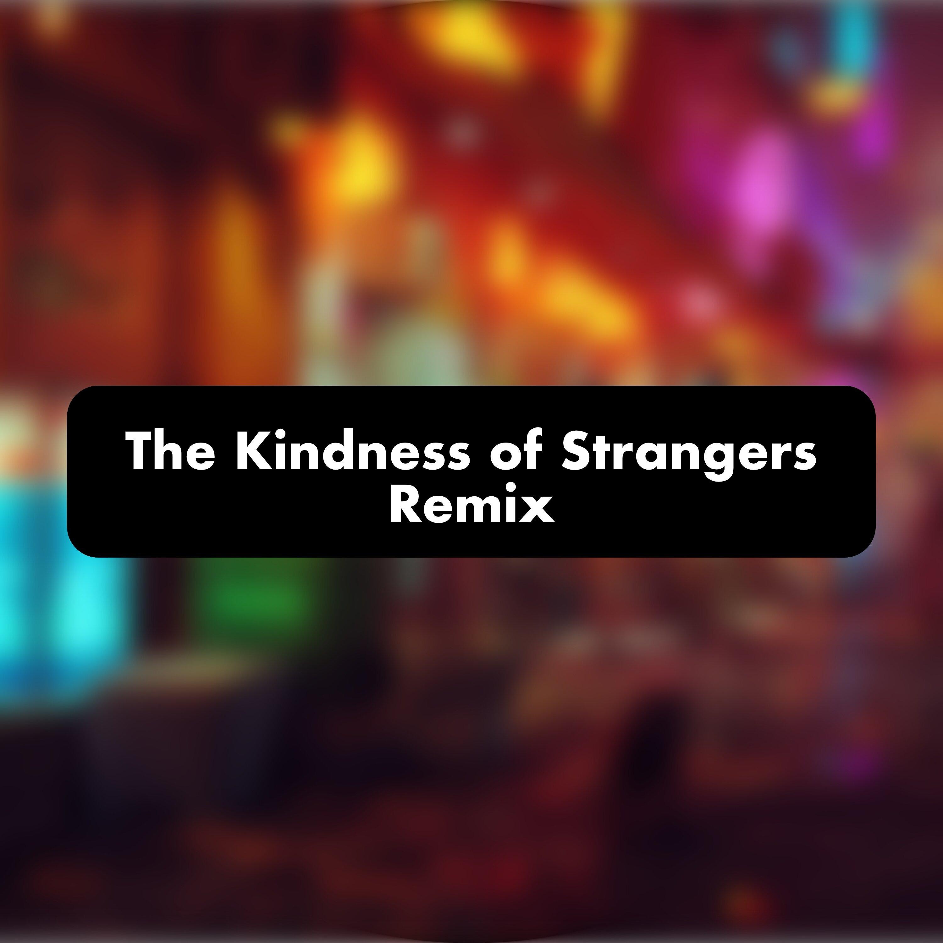 The Kindness of Strangers (Remix)
