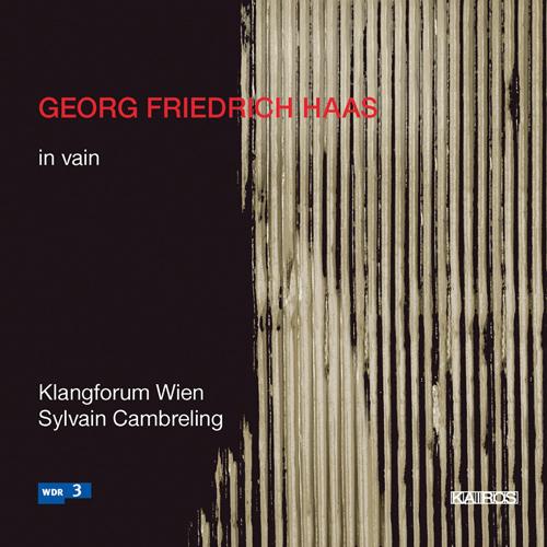 HAAS, G.F.: in vain (Klangforum Wien, Cambreling)