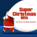 Super Christmas With: Nat "King" Cole & Ella Fitzgerald专辑
