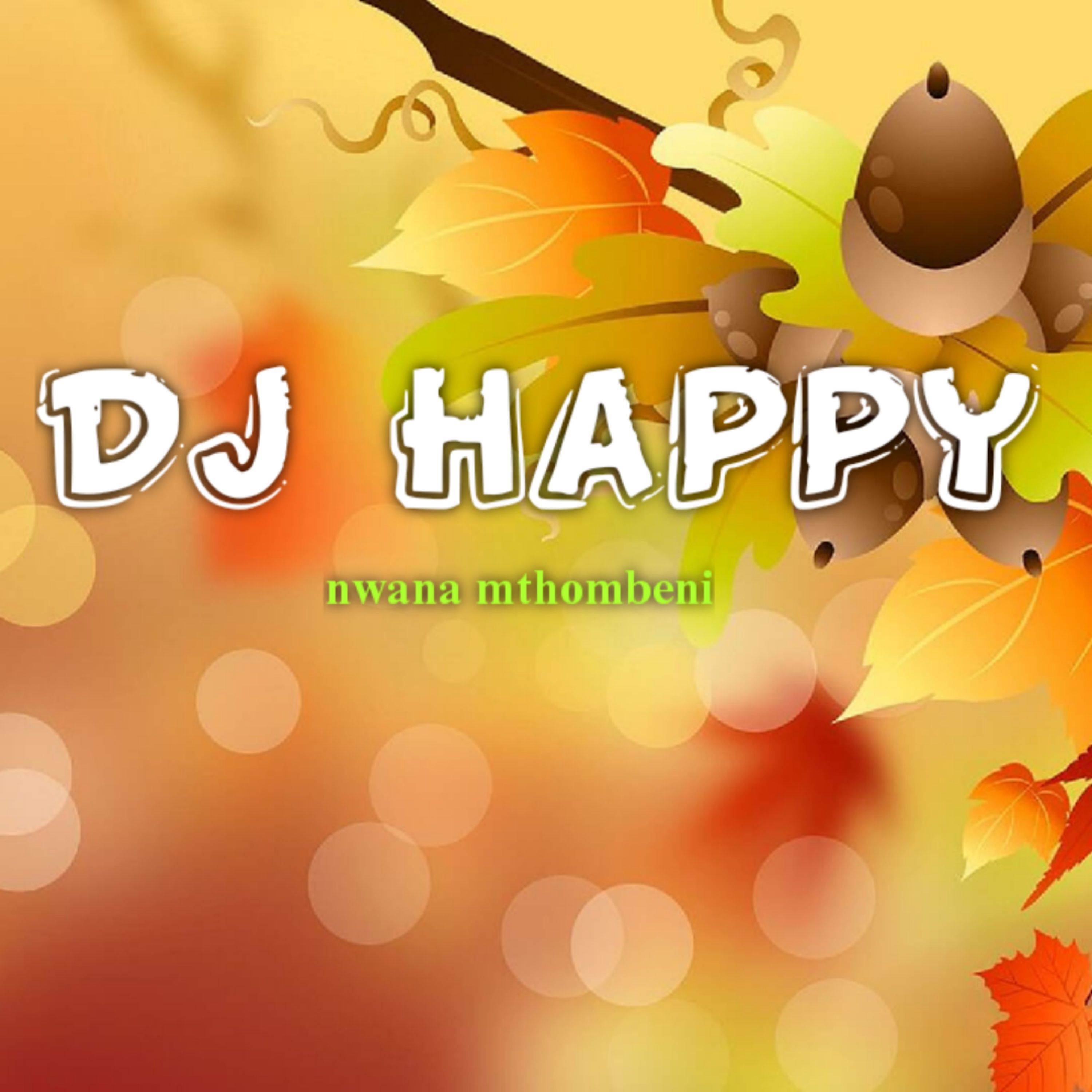 DJ Happy - Nwana mthombeni