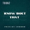 Toonz - Know bout that