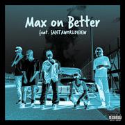 Max on Better (feat. SANTAWORLDVIEW)