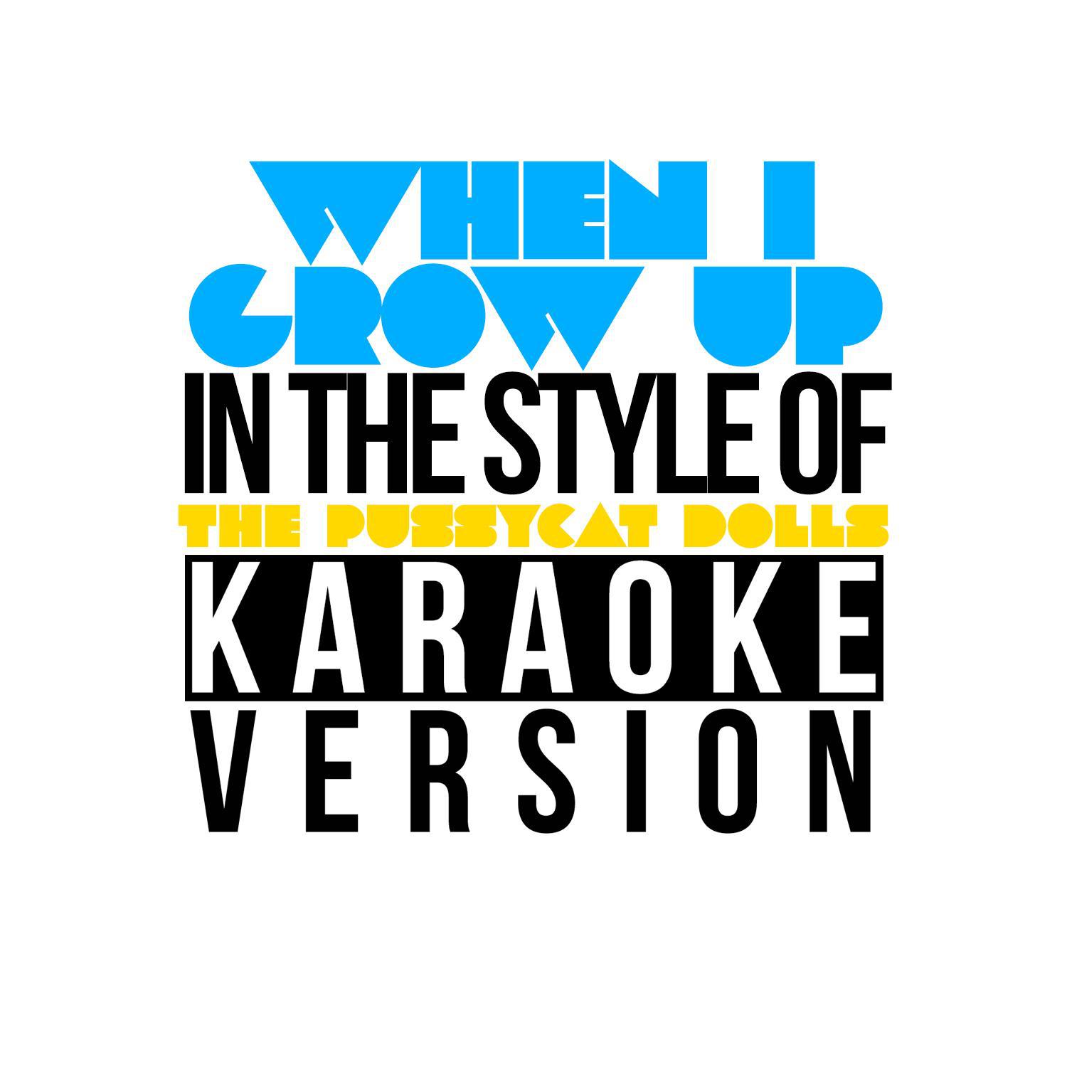 When I Grow Up (In the Style of the Pussycat Dolls) [Karaoke Version] - Single专辑