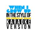When I Grow Up (In the Style of the Pussycat Dolls) [Karaoke Version] - Single