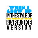 When I Grow Up (In the Style of the Pussycat Dolls) [Karaoke Version] - Single专辑