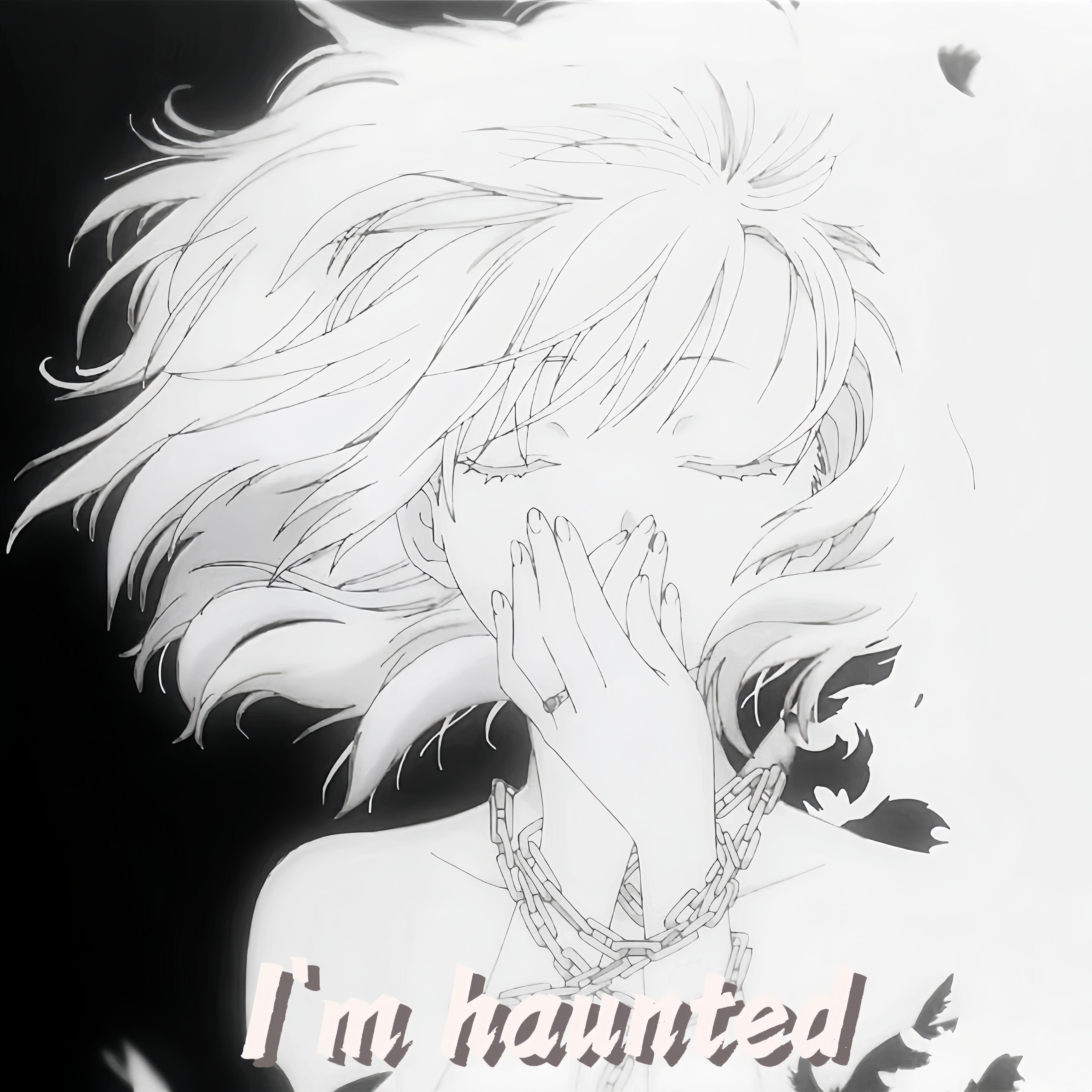 I'm haunted