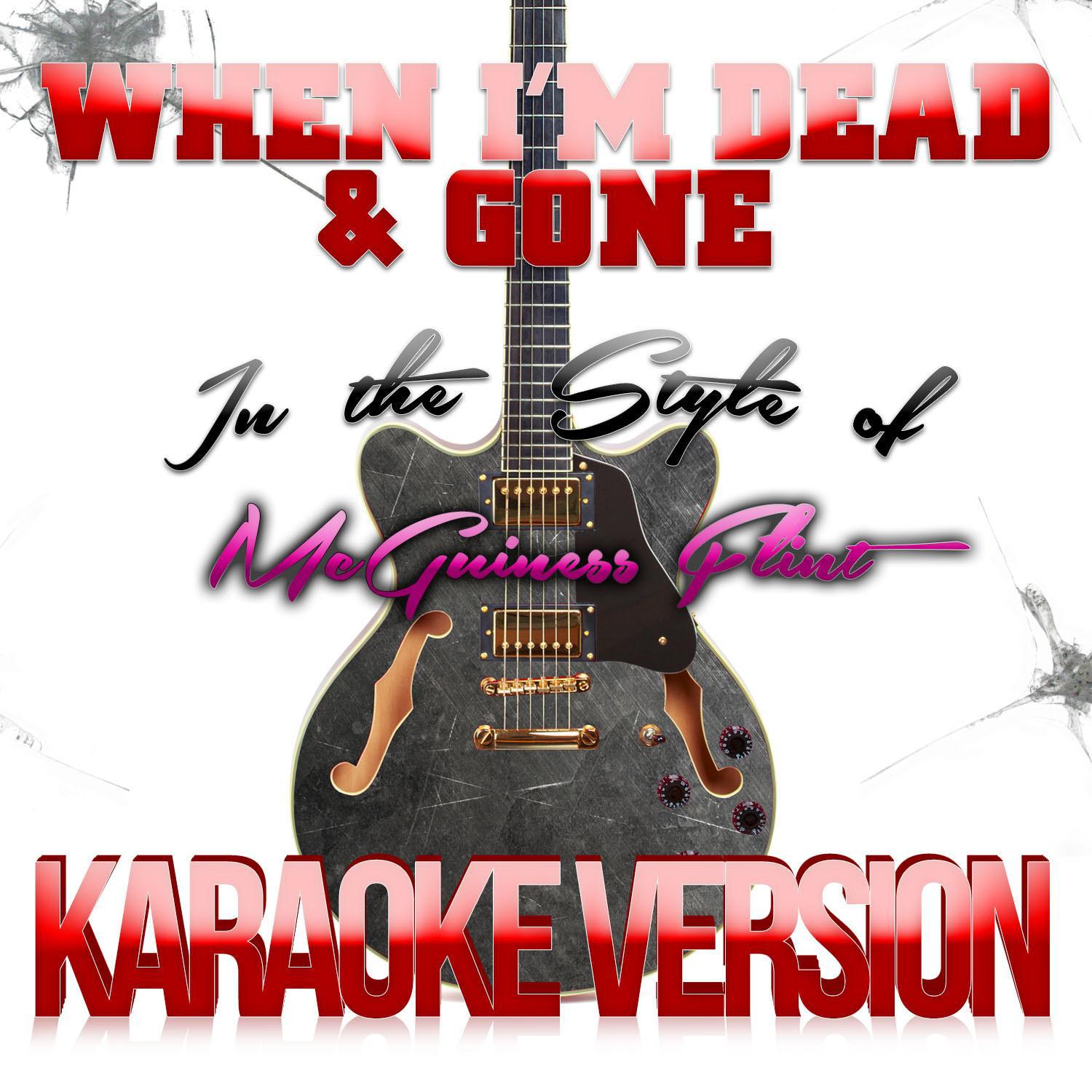 When I'm Dead & Gone (In the Style of Mcguiness Flint) [Karaoke Version] - Single专辑