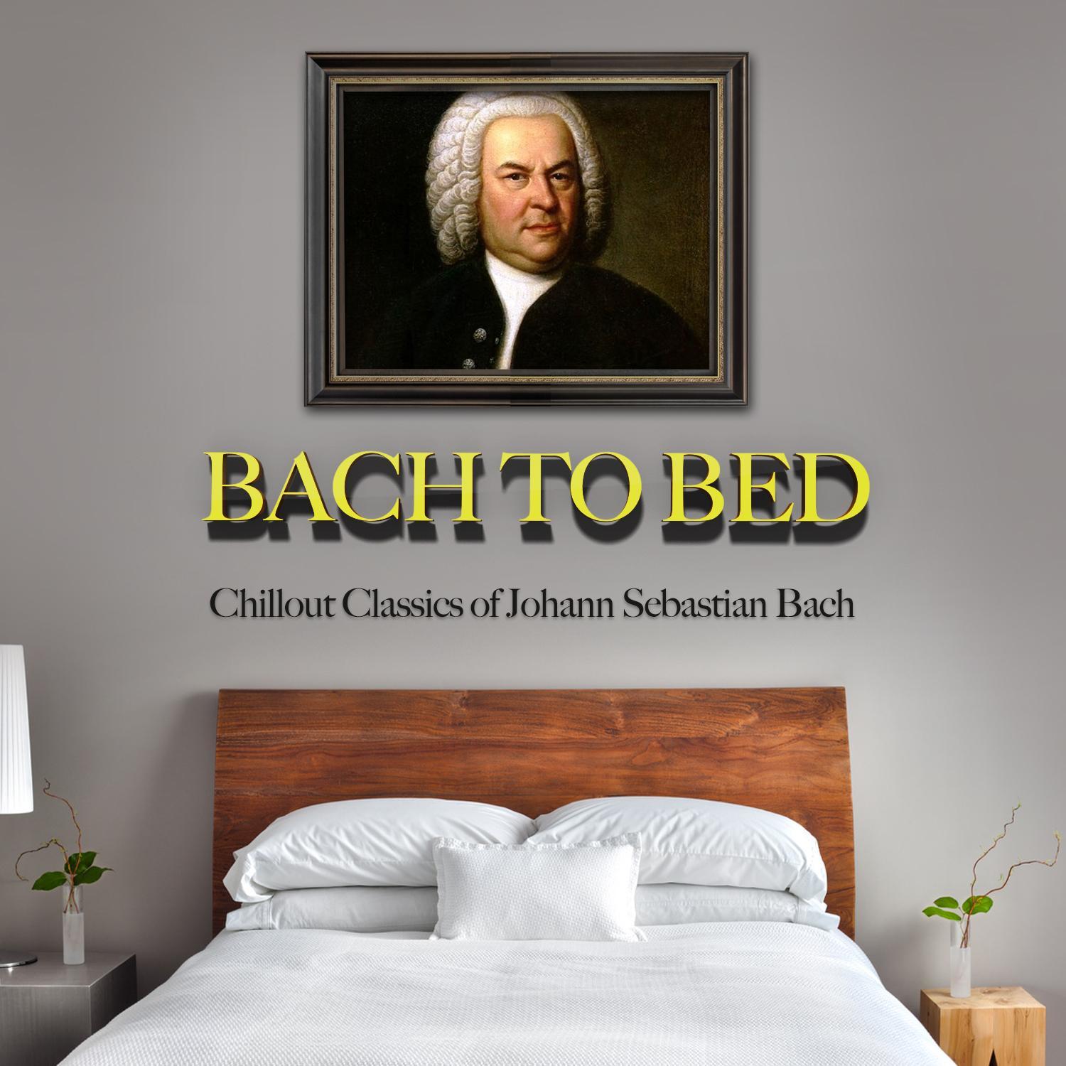 Bach to Bed: Chillout Classics of Johann Sebastian Bach