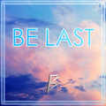 BE LAST