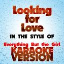 Looking for Love   (In the Style of Everything but the Girl) [Karaoke Version] - Single专辑