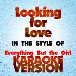 Looking for Love   (In the Style of Everything but the Girl) [Karaoke Version] - Single专辑