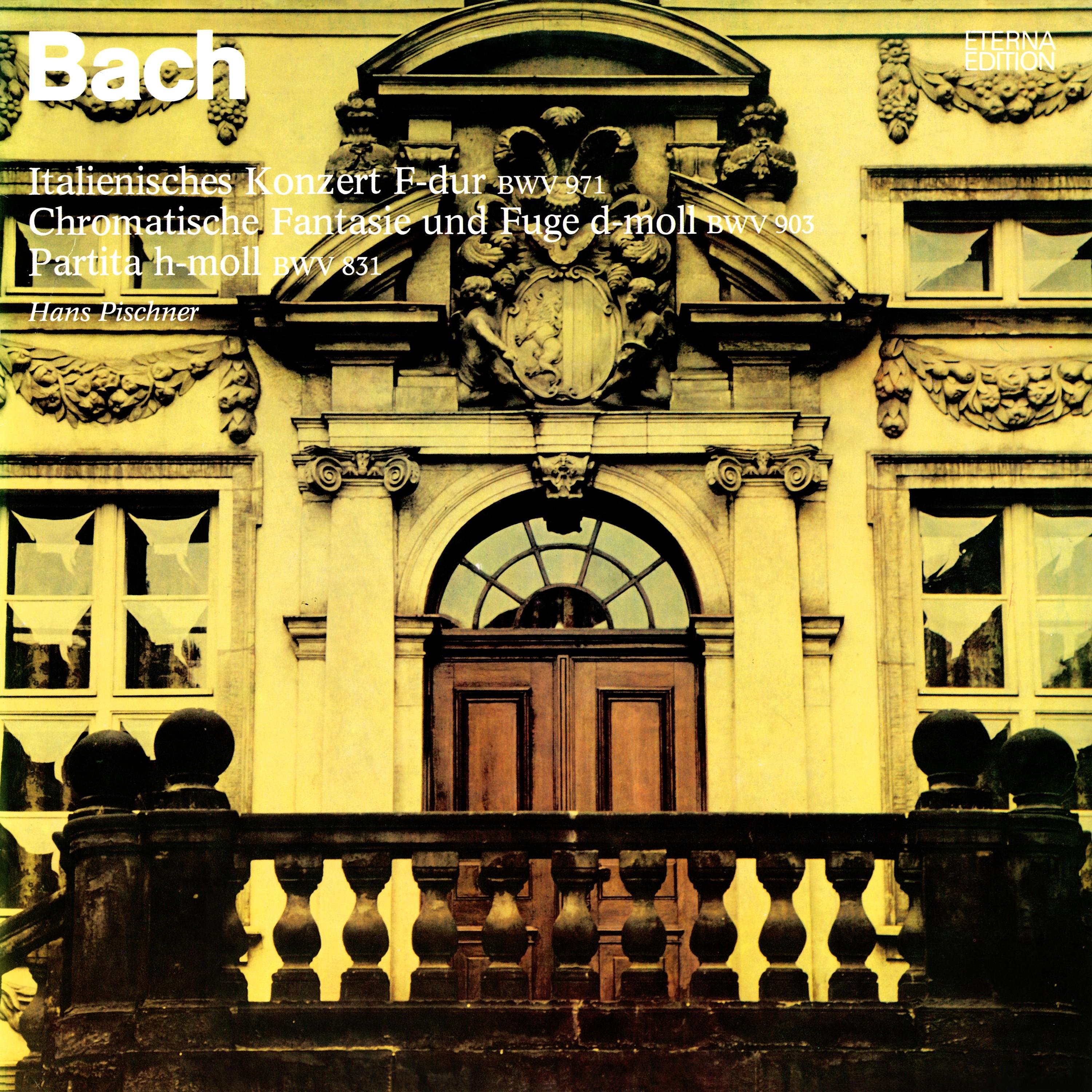 Johann Sebastian Bach: Italian Concerto / Chromatic Fantasia and Fugue, BWV 903 / Overture (Partita) in the French Style, BWV 831 [Pischner]