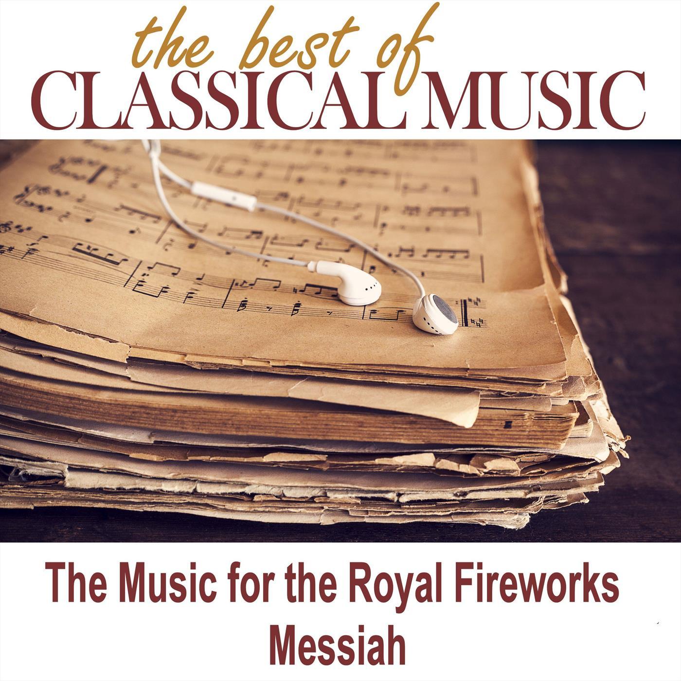 The Best of Classical Music / The Music for the Royal Fireworks, Messiah