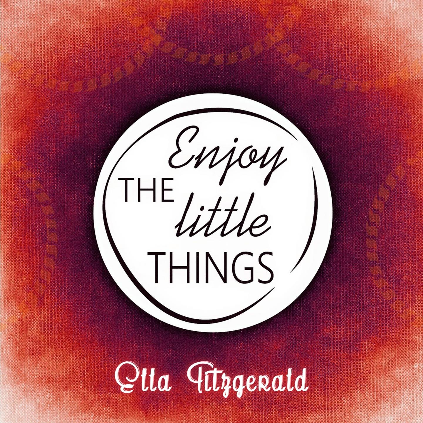 Enjoy The Little Things