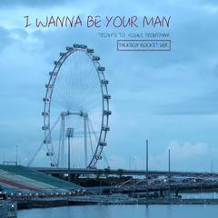 I WANNA BE YOUR MAN