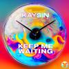 Kaysin - Keep Me Waiting