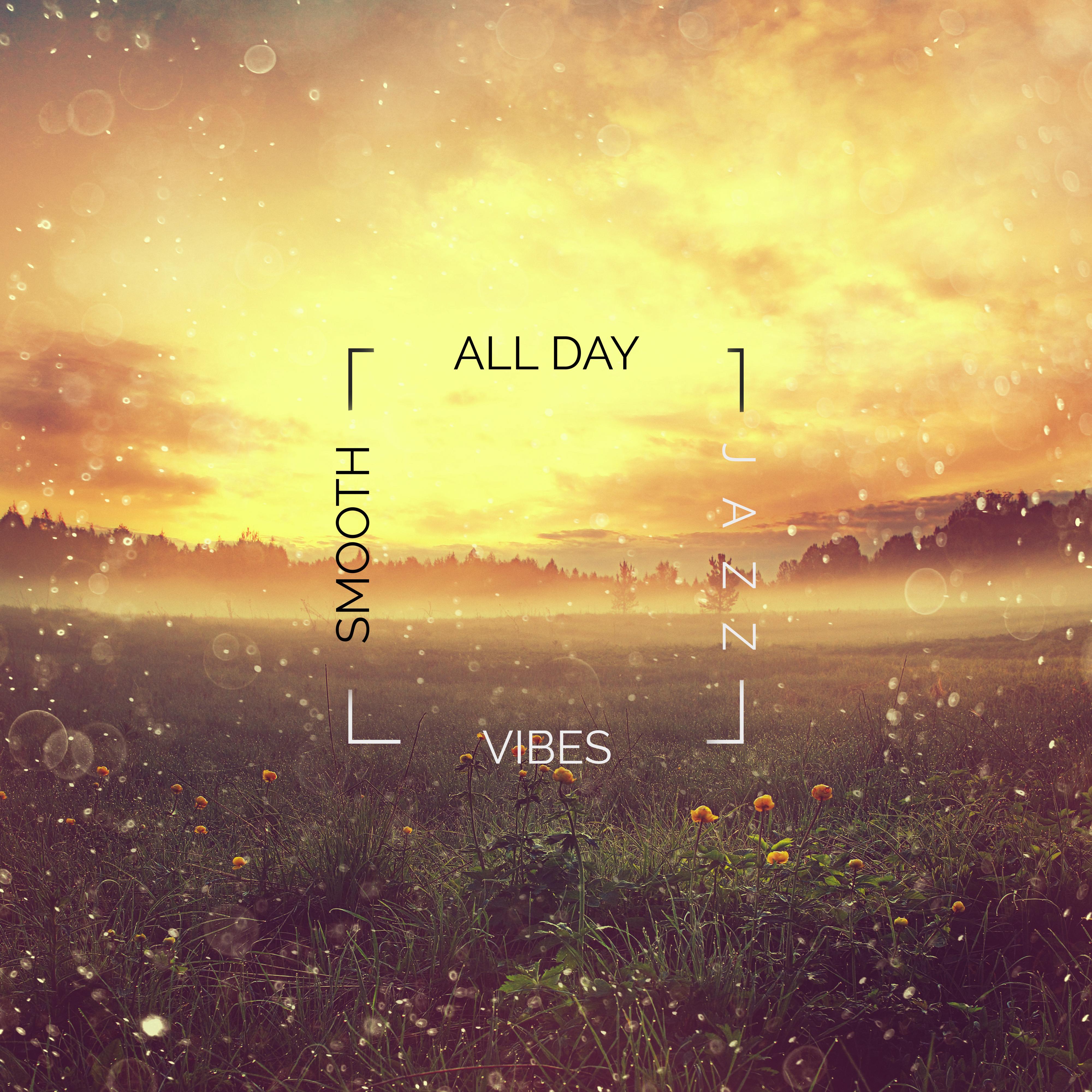 All Day Smooth Jazz Vibes - Subtle and Sentimental Jazz Sounds Ideal for the Beginning of the Day and End, Positive Attitude, Good Mood, Blissful Rest, Lounge Jazz Music