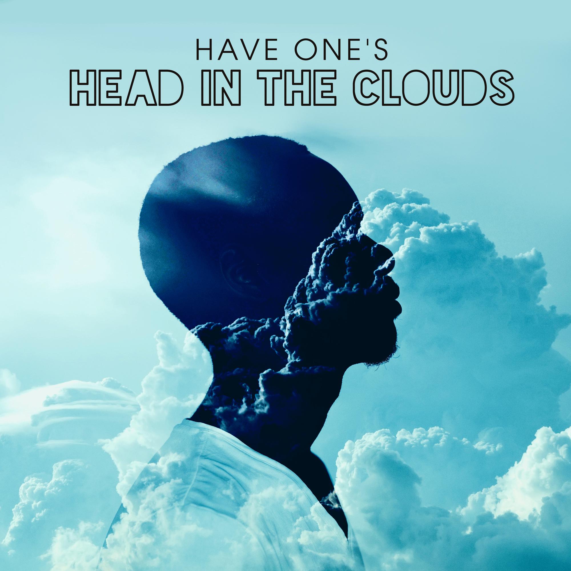 Have One's Head in the Clouds