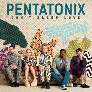 Can't Sleep Love - Pentatonix (Karaoke Version) 带和声伴奏 （升4半音）