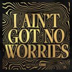 专辑《I Ain't Got No Worries》