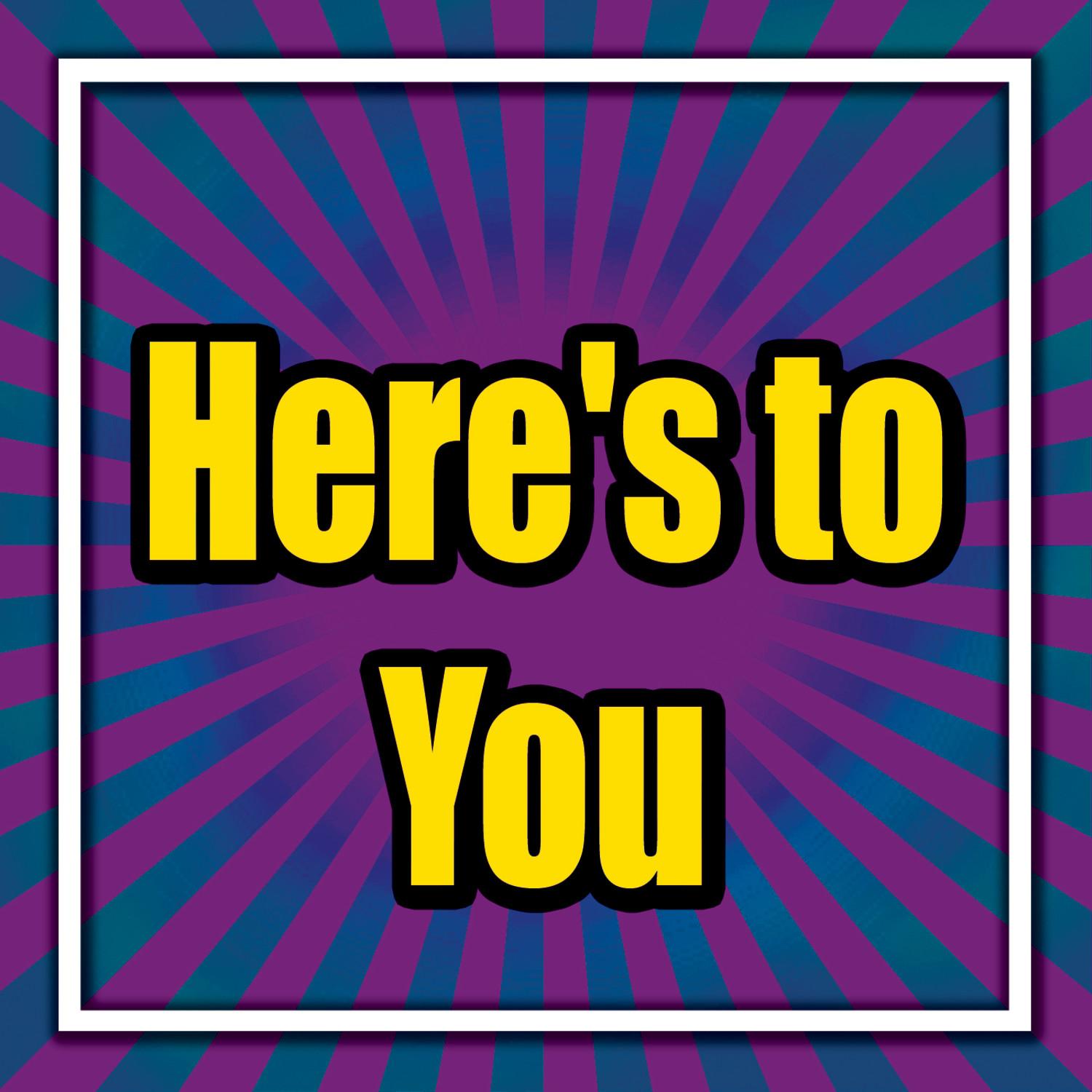 Here's to You