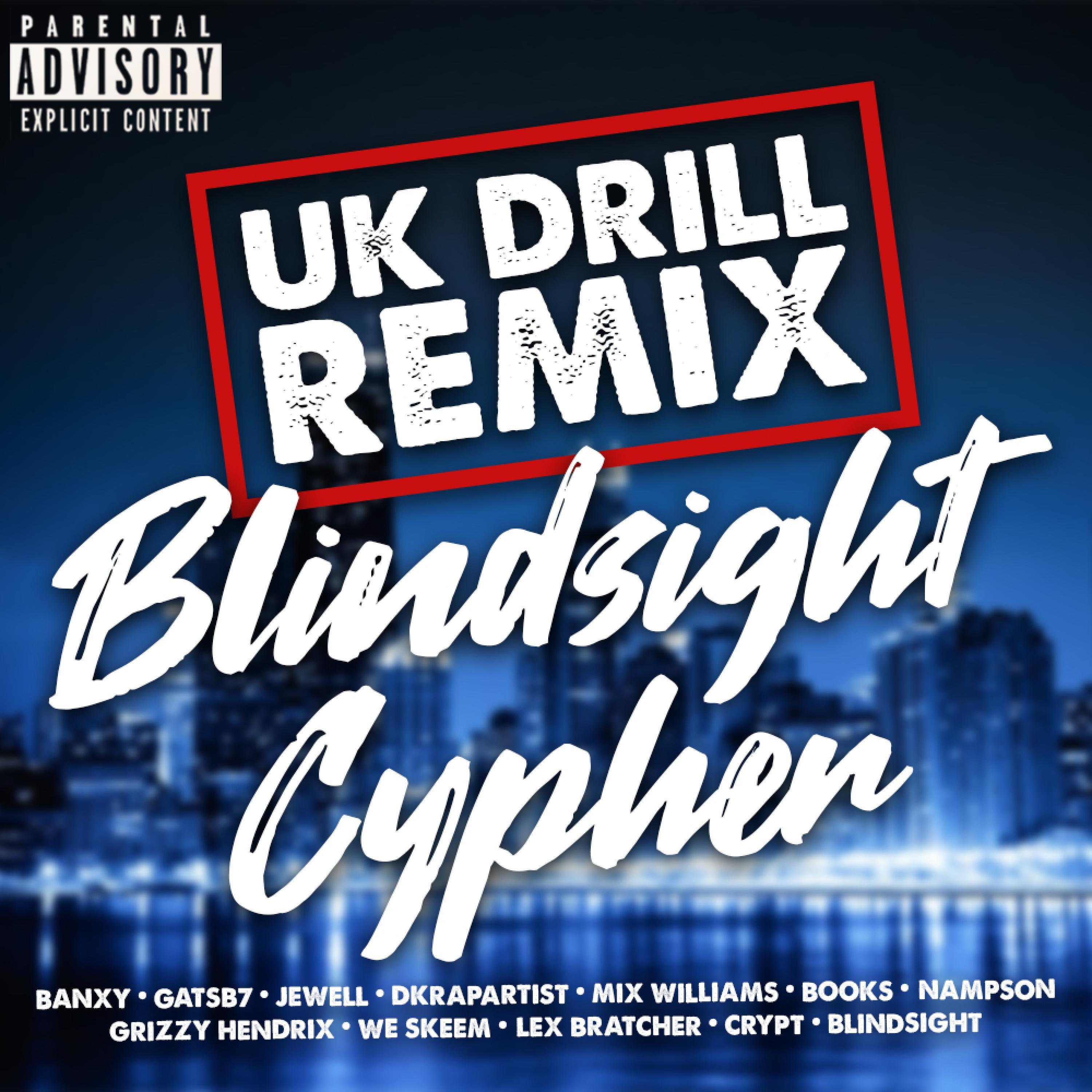Blindsight Cypher UK Drill Remix (feat. Crypt, Lex Bratcher, Gatsb7, We Skeem, DKRapArtist, Mix Williams, Grizzy Hendrix, Nampson, Books, Banxy & Jewell) [UK Drill Remix]