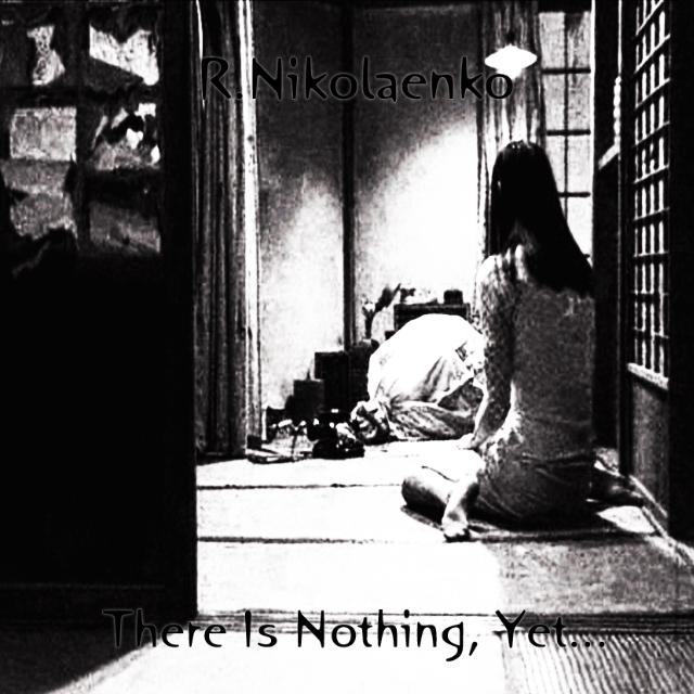 There Is Nothing, Yet​.​.​.