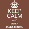 Keep Calm and Listen James Brown